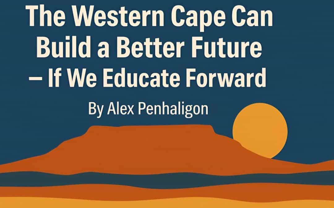 The Western Cape Can Build a Better Future — If We Educate Forward